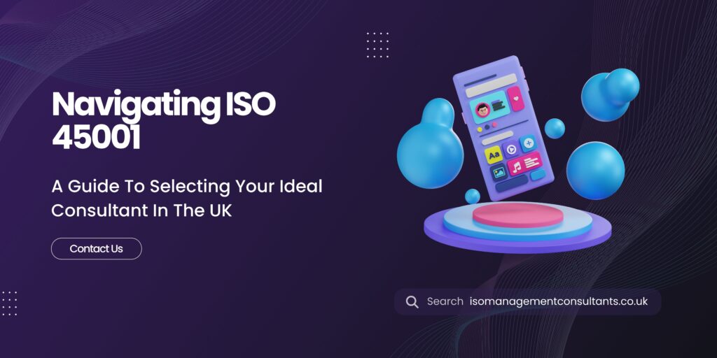Guide to Select Your Ideal Consultant for ISO 45001 Certification