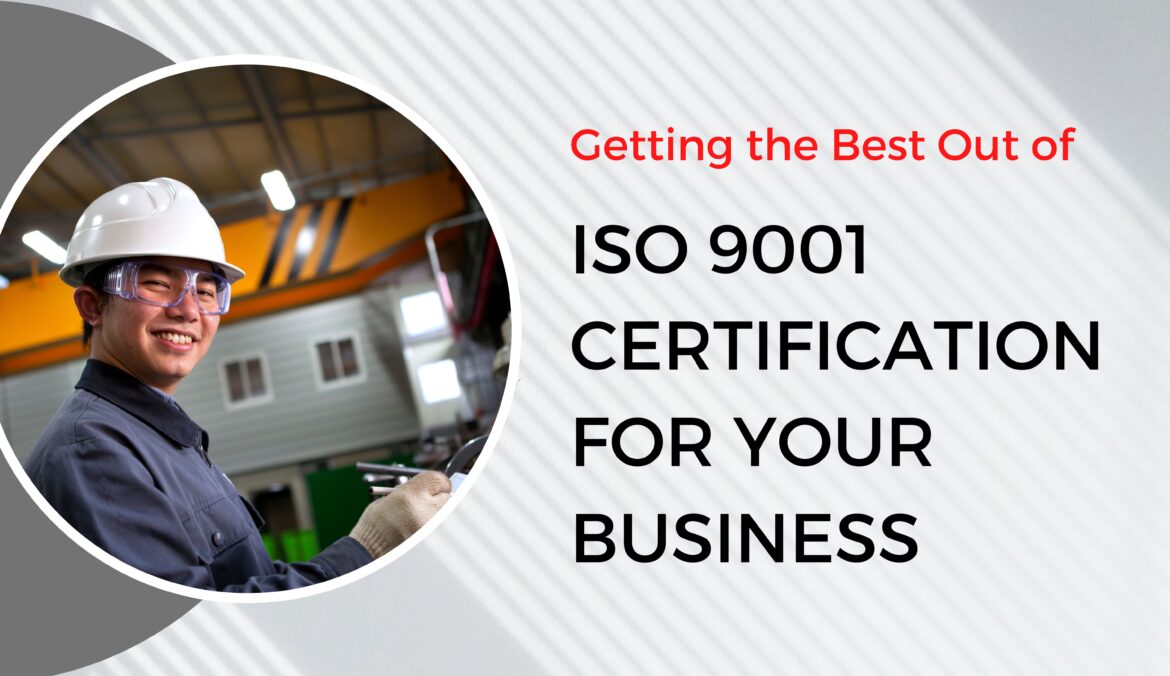 Getting the Best Out of ISO 9001 Certification for Your Business
