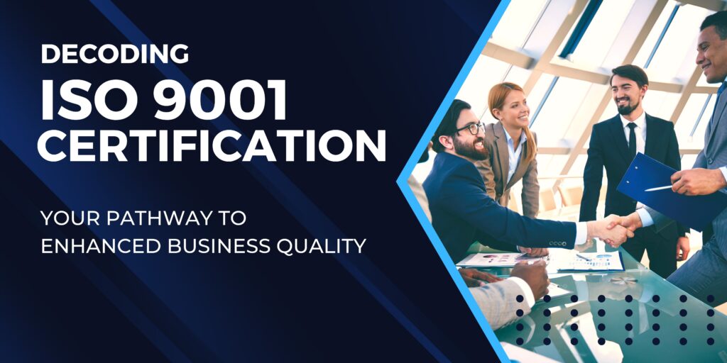 Decoding ISO 9001 Certification: Your Pathway to Enhanced Business Quality