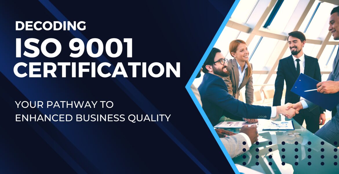 Decoding ISO 9001 Certification: Your Pathway to Enhanced Business Quality
