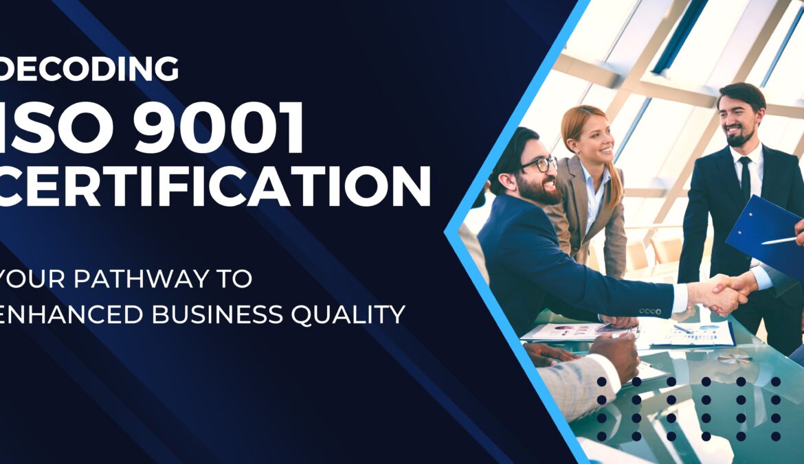 Decoding ISO 9001 Certification: Your Pathway to Enhanced Business Quality
