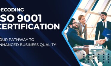 Decoding ISO 9001 Certification: Your Pathway to Enhanced Business Quality