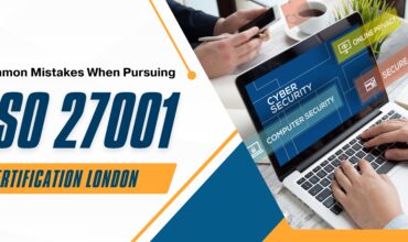Common Mistakes When Pursuing ISO 27001 Certification London