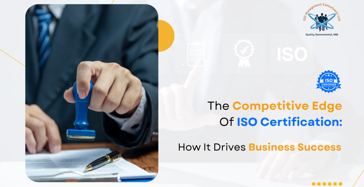 Drive Business Success with the Competitive Edge of ISO Certification