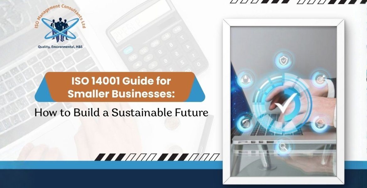 ISO 14001 Guide for Smaller Businesses: How to Build a Sustainable Future 2 ISO 14001 guide for smaller businesses focused on building a sustainable future
